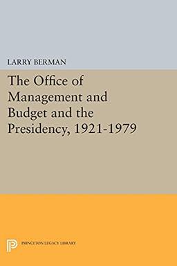 The Office of Management and Budget and the Presidency, 1921-1979 (Princeton Legacy Library)