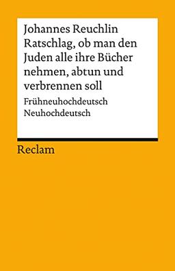 Ratschlag, ob man den Juden alle ihre Bücher nehmen, abtun und verbrennen soll: Frühneuhochdeutsch/Neuhochdeutsch (Reclams Universal-Bibliothek)