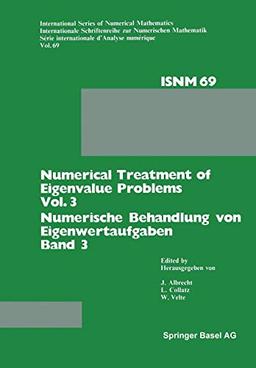 Numerical Treatment of Eigenvalue Problems Vol. 3 / Numerische Behandlung von Eigenwertaufgaben Band 3: Workshop in Oberwolfach, June 12–18, 1983 / ... Series of Numerical Mathematics, 69, Band 69)