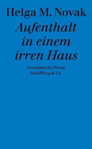 Aufenthalt in einem irren Haus. Gesammelte Prosa