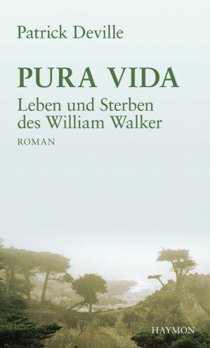 Pura Vida - Leben und Sterben des William Walker. Roman