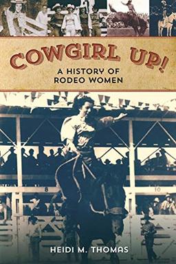 Cowgirl Up!: A History of Rodeo Women