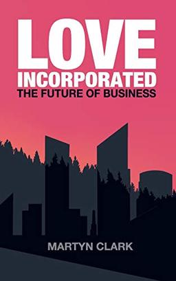 Love Incorporated: The Future of Business