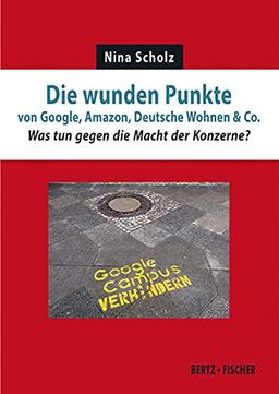 Die wunden Punkte von Google, Amazon, Deutsche Wohnen & Co.: Was tun gegen die Macht der Konzerne? (Realität der Utopie)