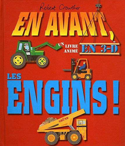 En avant, les engins ! : un livre animé en 3-D