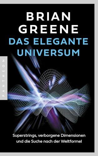 Das elegante Universum: Superstrings, verborgene Dimensionen und die Suche nach der Weltformel