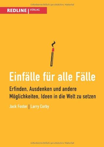 Einfälle für alle Fälle: Erfinden, Ausdenken Und Andere Möglichkeiten, Ideen In Die Welt Zu Setzen