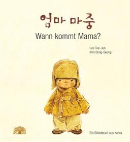 Wann kommt Mama?: Ein Bilderbuch aus Korea