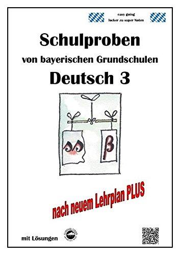 Schulproben von bayerischen Grundschulen - Deutsch 3 mit ausführlichen Lösungen nach LehrplanPLUS