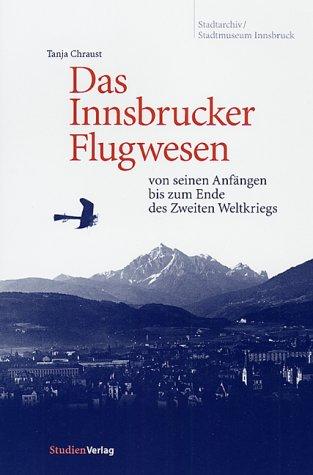 Das Innsbrucker Flugwesen: von seinen Anfängen bis zum Ende des Zweiten Weltkriegs