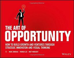 The Art of Opportunity: How to Build Growth and Ventures Through Strategic Innovation and Visual Thinking