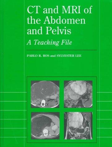 Ct and Mri of the Abdomen and Pelvis: A Teaching File (Radiology Teaching File Series)