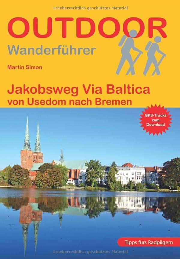 Jakobsweg Via Baltica: von Usedom nach Bremen (Outdoor Pilgerführer)