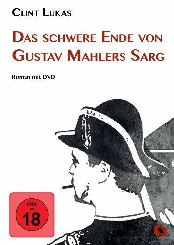 Das schwere Ende von Gustav Mahlers Sarg: Roman