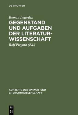 Gegenstand und Aufgaben der Literaturwissenschaft: Aufsätze und Diskussionsbeiträge (1937-1964) (Konzepte Der Sprach- Und Literaturwissenschaft)