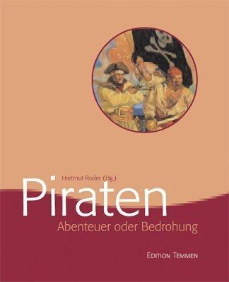 Abenteuer oder Bedrohung?: Piraterie in Geschichte und Gegenwart