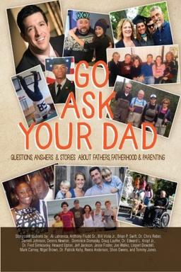 Go Ask Your Dad: Questions, Answers, and Stories about Fathers, Fatherhood, and Being a Parent