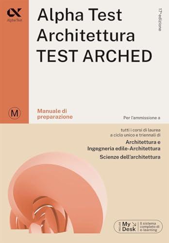 Alpha Test. Architettura. Test arched. Manuale di preparazione. Per l'ammissione a tutti i corsi di laurea in Architettura e Ingegneria ... download e accesso on line (TestUniversitari)