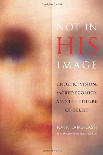 Not in His Image: Gnostic Vision, Sacred Ecology, and the Future of Belief