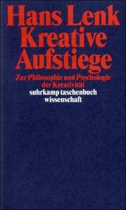 Kreative Aufstiege: Zur Philosophie und Psychologie der Kreativität (suhrkamp taschenbuch wissenschaft)