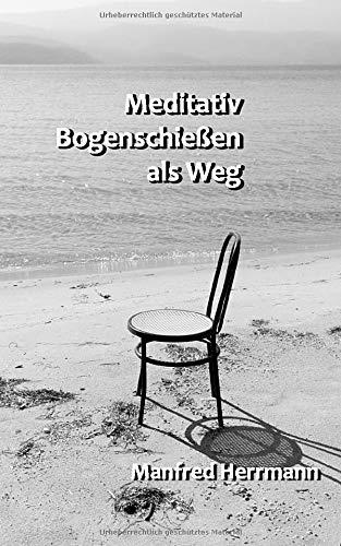 Meditativ Bogenschießen als Weg