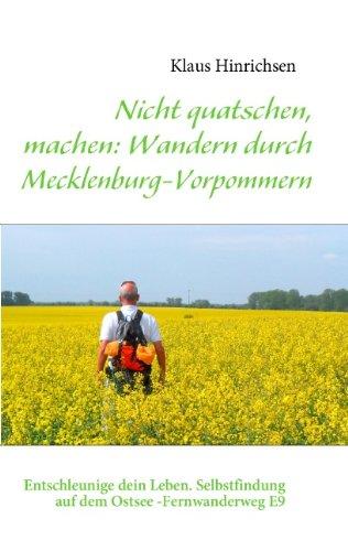 Nicht quatschen, machen: Wandern durch Mecklenburg-Vorpommern: Entschleunige dein Leben. Selbstfindung auf dem Ostsee -Fernwanderweg E9