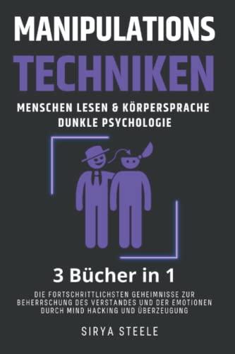 Manipulationstechniken, Menschen Lesen & Körpersprache, Dunkle psychologie: Die fortschrittlichsten Geheimnisse zur Beherrschung des Verstandes und der Emotionen durch Mind Hacking und Überzeugung.