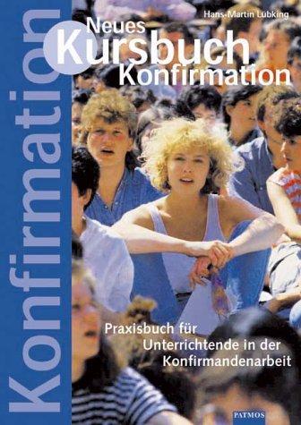 Neues Kursbuch Konfirmation, Ein Praxisbuch für Unterrichtende in der Konfirmandenarbeit