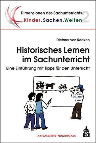 Historisches Lernen im Sachunterricht: Eine Einführung mit Tipps für den Unterricht (Dimensionen des Sachunterrichts)