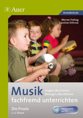 Musik fachfremd unterrichten - die Praxis 1/2: Singen, Musizieren, Bewegen, Musikhören