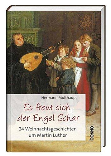 Es freut sich der Engel Schar: 24 Weihnachtsgeschichten um Martin Luther