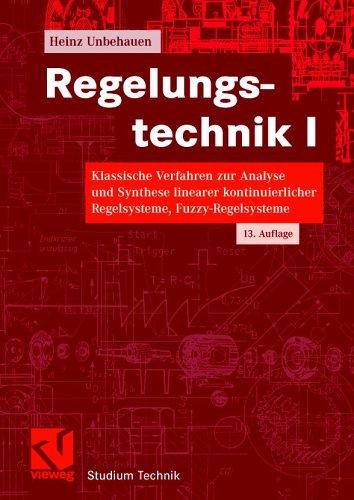 Regelungstechnik I: Klassische Verfahren zur Analyse und Synthese linearer kontinuierlicher Regelsysteme, Fuzzy-Regelsysteme (Studium Technik)