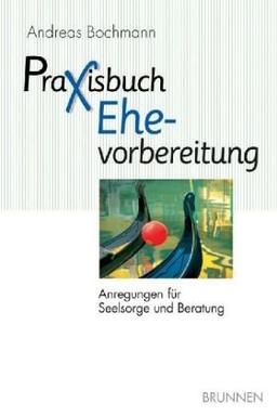 Praxisbuch Ehevorbereitung. Anregungen für Seelsorge und Beratung