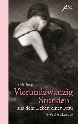 Vierundzwanzig Stunden aus dem Leben einer Frau: Novelle einer Leidenschaft