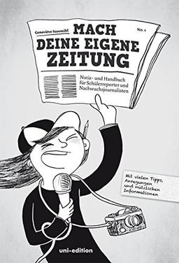 Mach deine eigene Zeitung: Notiz- und Handbuch für Schülerreporter und Nachwuchsjournalisten