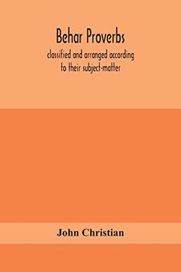 Behar proverbs, classified and arranged according to their subject-matter, and translated into English with notes, illustrating the social custom, ... the tales and folk-lore on which they a