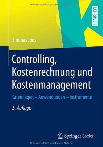 Controlling, Kostenrechnung und Kostenmanagement: Grundlagen - Anwendungen - Instrumente