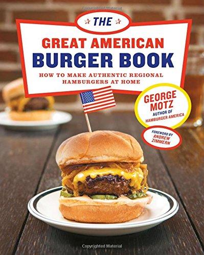 Great American Burger Book: How to Make Authentic Regional Hamburgers at Home