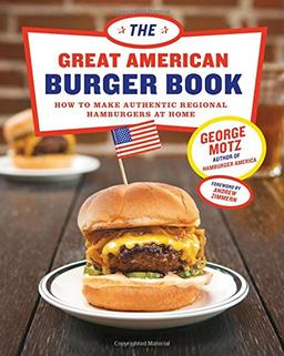 Great American Burger Book: How to Make Authentic Regional Hamburgers at Home