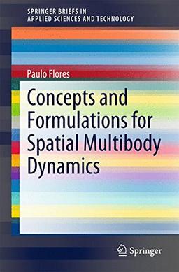 Concepts and Formulations for Spatial Multibody Dynamics (SpringerBriefs in Applied Sciences and Technology)