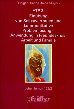 ATP 3: Einübung von Selbstvertrauen und kommunikative Problemlösung - Anwendung in Freundeskreis, Arbeit und Familie