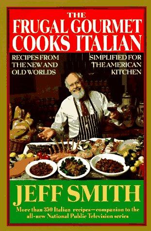 The Frugal Gourmet Cooks Italian: Recipes from the New and Old Worlds, Simplified for the American Kitchen