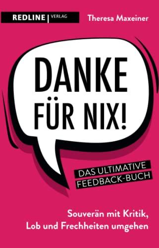 Danke für nix!: Souverän mit Kritik, Lob und Frechheiten umgehen: Souverän mit Kritik, Lob und Frechheiten umgehen. Das ultimative Feedback-Buch