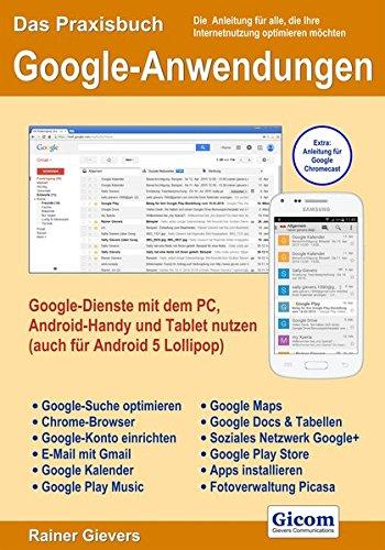 Das Praxisbuch Google-Anwendungen - Google-Dienste mit dem PC, Android-Handy und Tablet nutzen (auch für Android 5 Lollipop)