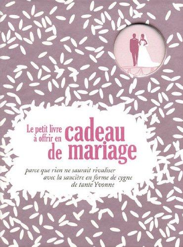 Le petit livre à offrir en cadeau de mariage : parce que rien ne saurait rivaliser avec la saucière en forme de cygne de tante Yvonne