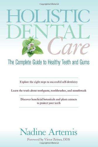 Holistic Dental Care: The Complete Guide to Healthy Teeth and Gums