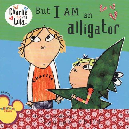 But I Am an Alligator (Charlie and Lola)