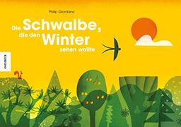 Die Schwalbe, die den Winter sehen wollte: Ein wunderschönes Naturbilderbuch über die Jahreszeiten und die Tiere im Winter (Vogelzug, Winterschlaf)