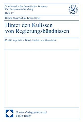 Hinter den Kulissen von Regierungsbündnissen: Koalitionspolitik in Bund, Ländern und Gemeinden (Schriftenreihe des Europäischen Zentrums für Föderalismus-Forschung)