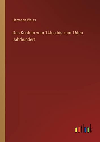 Das Kostüm vom 14ten bis zum 16ten Jahrhundert